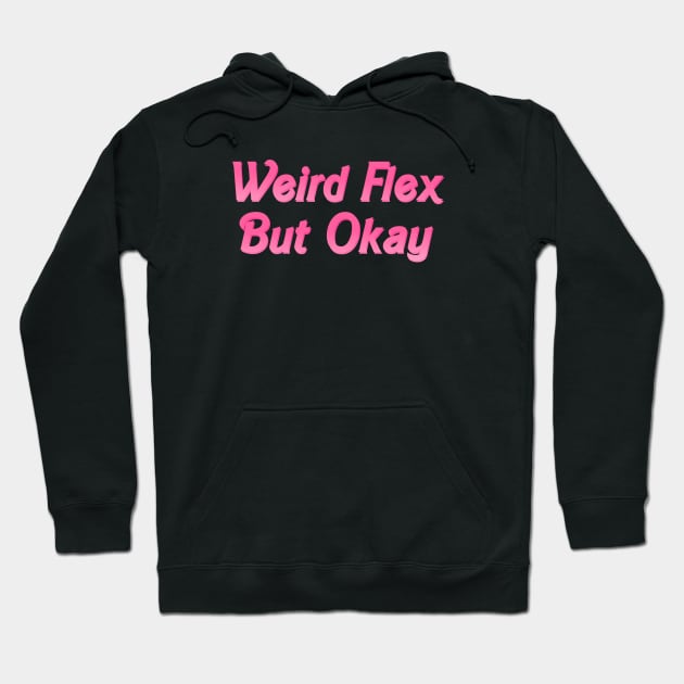 Weird Flex But Okay Hoodie by biologistbabe